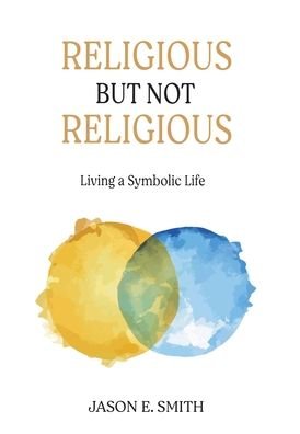 Religious But Not Religious - Jason E Smith - Bøger - Chiron Publications - 9781630519001 - October 10, 2020