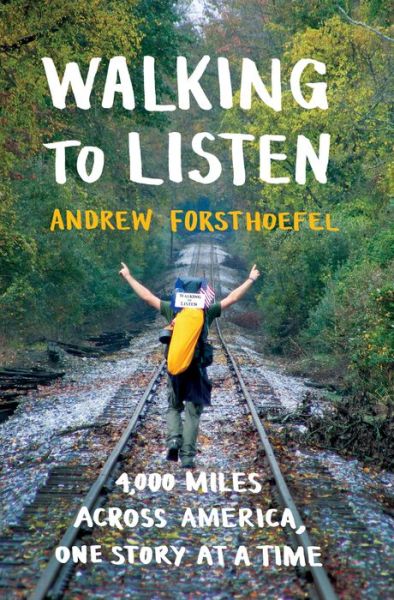 Cover for Andrew Forsthoefel · Walking to Listen: 4,000 Miles Across America, One Story at a Time (Hardcover Book) (2017)