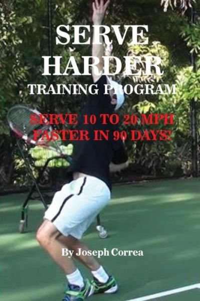Serve Harder Training Program - Joseph Correa - Böcker - Finibi Inc - 9781635316001 - 17 maj 2017