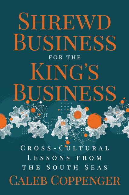 Cover for Caleb Coppenger · Shrewd Business for the King’s Business: Cross-Cultural Lessons from the South Seas (Paperback Book) (2024)