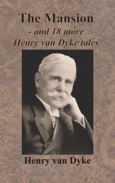 Cover for Henry Van Dyke · The Mansion - and 18 more Henry van Dyke tales (Innbunden bok) (1913)