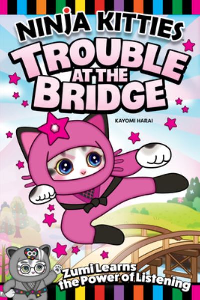 Cover for Kayomi Harai · Ninja Kitties Trouble at the Bridge: Zumi Learns the Power of Listening - Ninja Kitties (Paperback Book) (2023)