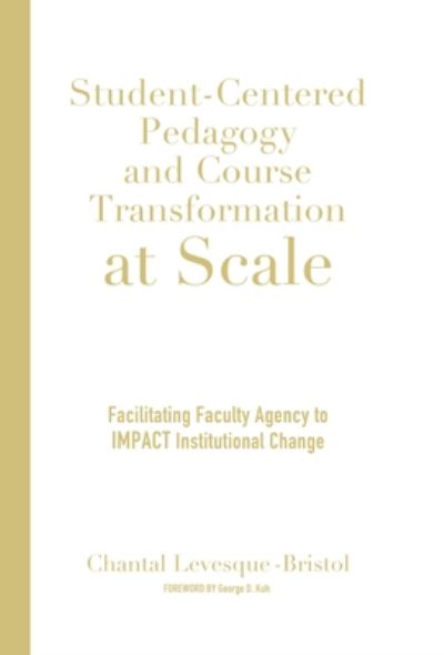 Cover for Chantal Levesque-Bristol · Student-Centered Pedagogy and Course Transformation at Scale: Facilitating Faculty Agency to IMPACT Institutional Change (Hardcover Book) (2021)