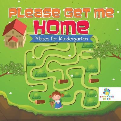 Cover for Educando Kids · Please Get Me Home Mazes for Kindergarten (Paperback Book) (2019)