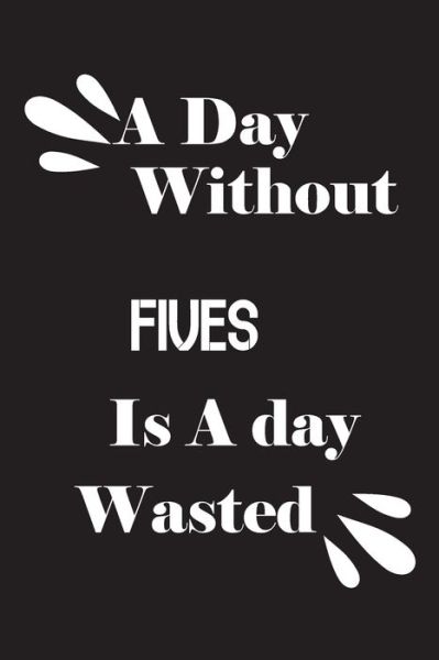 Cover for Notebook Quotes Notebook · A day without fives is a day wasted (Pocketbok) (2020)