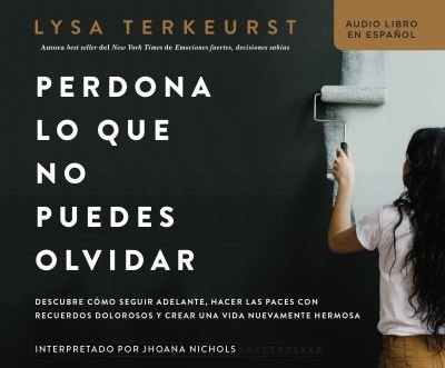 Cover for Lysa TerKeurst · Perdona Lo Que No Puedes Olvidar (Forgiving What You Can't Forget) (CD) (2021)