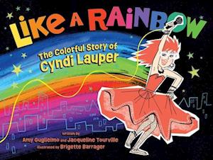 Cover for Amy Guglielmo · Like a Rainbow: The Colorful Story of Cyndi Lauper (Hardcover Book) (2026)