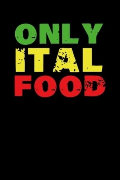 Only Ital Food - Soul Books - Kirjat - Independently Published - 9781674108001 - tiistai 10. joulukuuta 2019