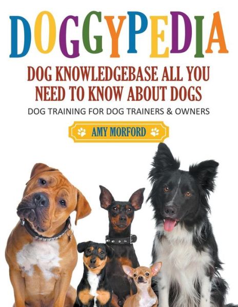 Cover for Amy Morford · Doggypedia: All You Need to Know About Dogs (Large Print): Dog Training for Both Trainers and Owners (Paperback Book) (2014)