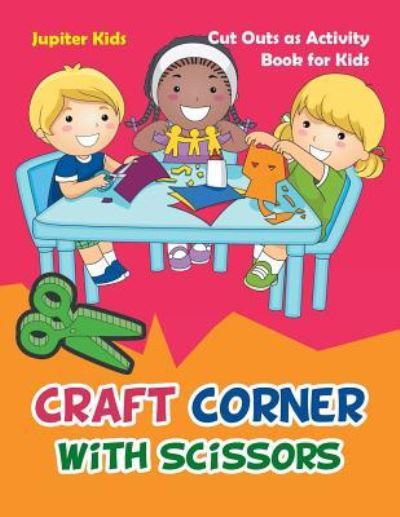 Cover for Jupiter Kids · Craft Corner with Scissors: Cut Outs as Activity Book for Kids (Paperback Book) (2016)