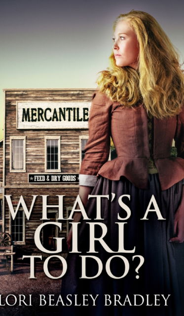 Cover for Lori Beasley Bradley · What's A Girl To Do? (Hardcover Book) (2021)