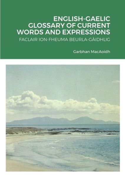 English-gaelic Glossary of Current Words and Expressions - Garbhan MacAoidh - Books - Lulu.com - 9781716158001 - February 2, 2021