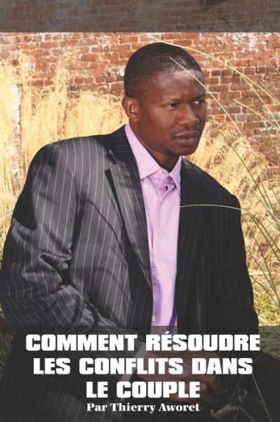 Cover for Thierry Aworet · Comment resoudre les conflits dans le couple (Paperback Book) (2010)