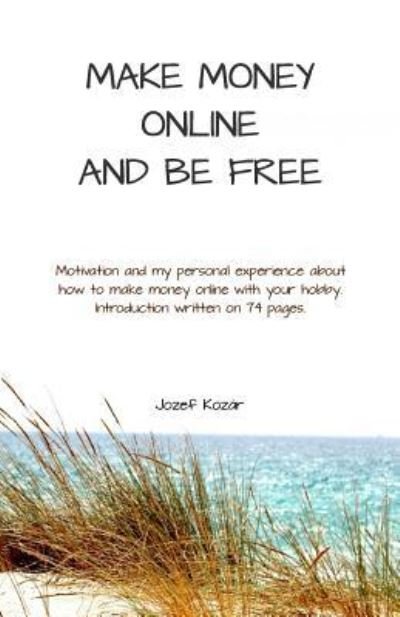 Cover for Jozef Kozar · Make money online and be free (Pocketbok) (2018)