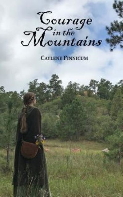 Cover for Caylene Finnicum · Courage in the Mountains (Taschenbuch) (2018)
