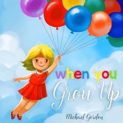 Cover for Michael Gordon · When You Grow Up: (Childrens book That Inspires Young Kids to Dream Big) - Family Life (Pocketbok) (2021)
