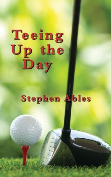 Cover for Stephen Ables · Teeing Up the Day (Paperback Book) (2019)