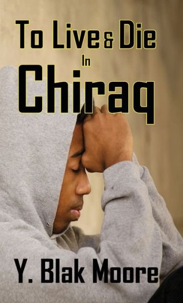 Cover for Y Blak Moore · To Live and Die in Chiraq (Paperback Book) (2020)