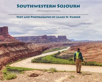 Cover for James Parker · Southwestern Sojourn A Photographer's Journal (Book) (2020)