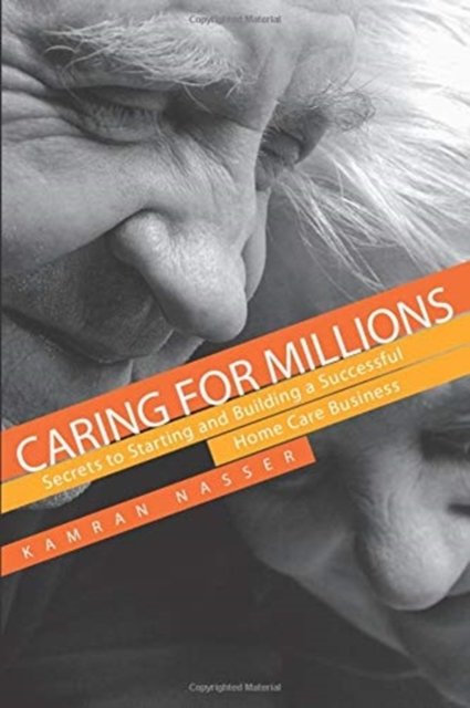 Cover for Kamran Nasser · Caring for Millions : Secrets to Starting and Building a Successful Home Care Business (Taschenbuch) (2020)