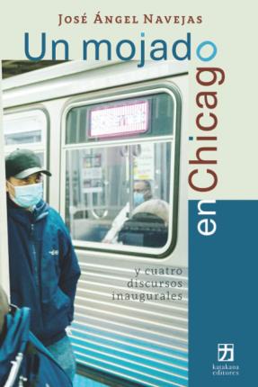 Cover for JosÃ© Ãngel Navejas · Un mojado en Chicago y cuatro discursos inaugurales (Paperback Book) (2021)