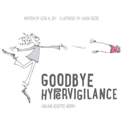 Cover for Lora K Joy · Goodbye Hypervigilance: Healing Adoptee Worry (Hardcover Book) (2021)