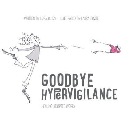 Goodbye Hypervigilance: Healing Adoptee Worry - Lora K Joy - Książki - My Adoptee Truth - 9781736990001 - 14 maja 2021