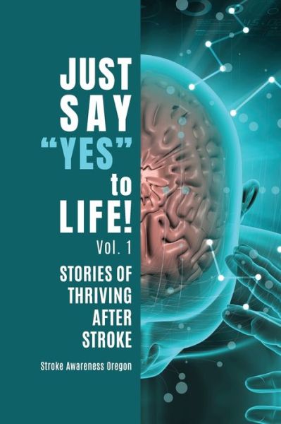 Cover for Stroke Awareness Oregon · Just Say Yes to Life! (Paperback Book) (2021)