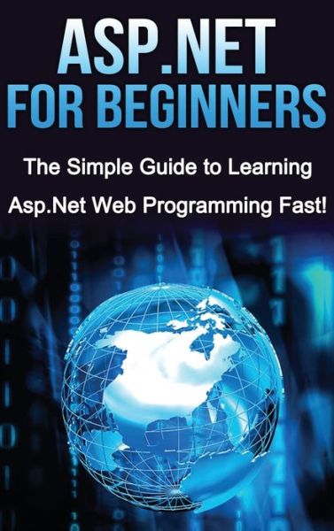 ASP.NET For Beginners: The Simple Guide to Learning ASP.NET Web Programming Fast! - Tim Warren - Bøger - Ingram Publishing - 9781761033001 - 5. april 2020