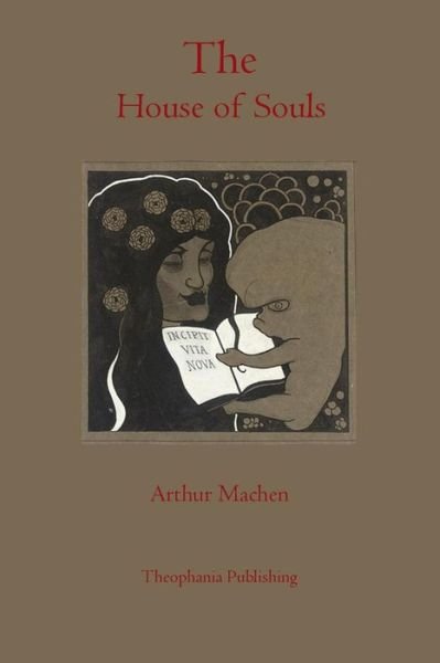 The House of Souls - Arthur Machen - Books - Theophania Publishing - 9781770831001 - May 2, 2011