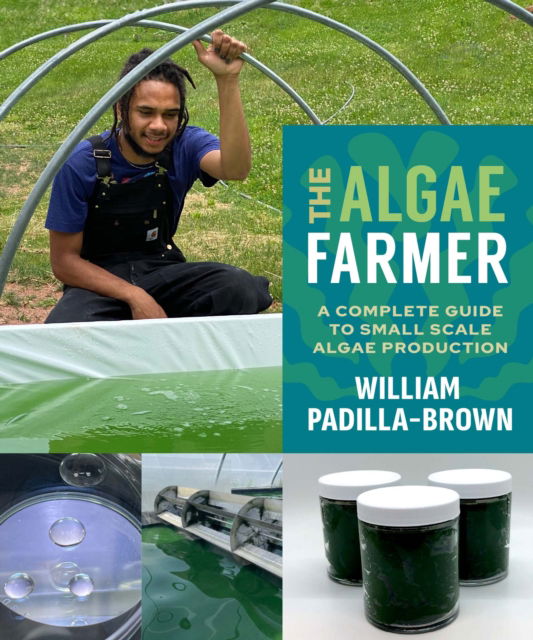 Cover for William Padilla-Brown · The Algae Farmer: A Complete Guide to Small Scale Algae Production (Pocketbok) (2025)