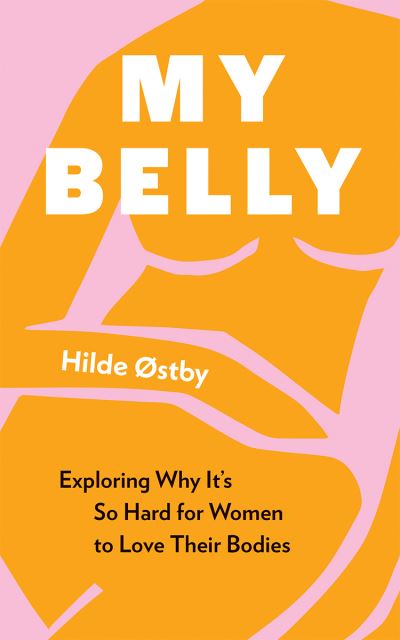 Hilde Stby · My Belly: Exploring Why It's So Hard for Women to Love Their Bodies (Paperback Book) (2024)