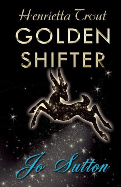 Cover for Jo Sutton · Henrietta Trout: Golden Shifter (Paperback Book) (2014)