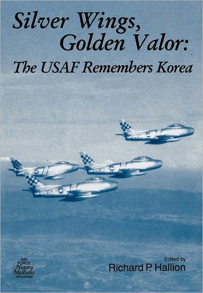 Cover for Air Force History and Museums Program · Silver Wings. Golden Valor: the Usaf Remembers Korea (Paperback Book) (2011)