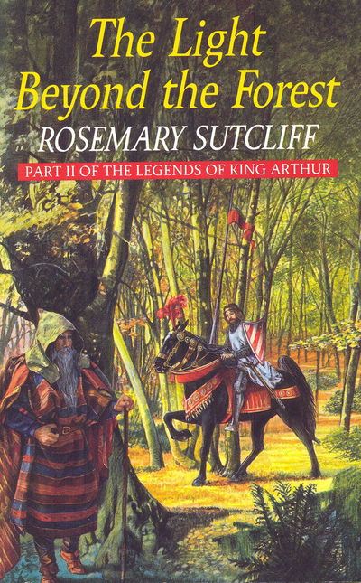 Cover for Rosemary Sutcliff · The Light Beyond the Forest: The Quest for the Holy Grail: Part II of the Legends of King Arthur (Paperback Book) (2013)