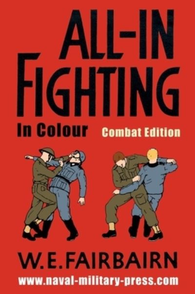 All-in Fighting In Colour - Combat Edition - W E Fairbairn - Books - Naval & Military Press - 9781783318001 - December 11, 2020