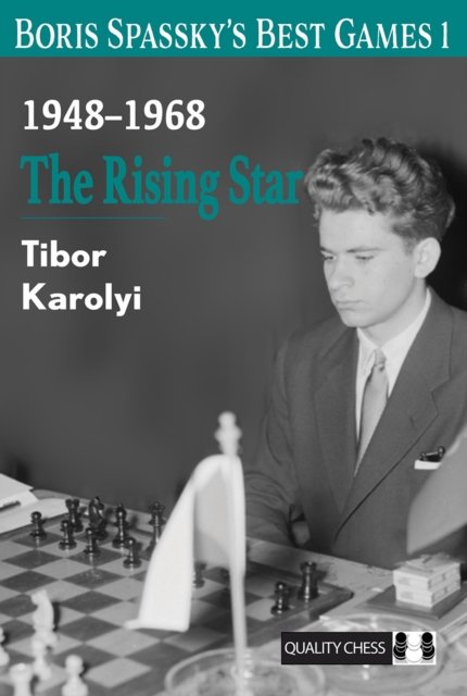 Boris Spassky’s Best Games 1: The Rising Star - Tibor Karolyi - Kirjat - Quality Chess UK LLP - 9781784832001 - perjantai 15. marraskuuta 2024