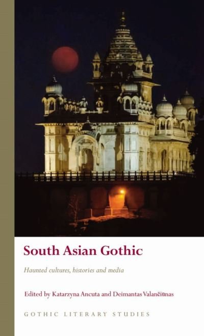 Cover for South Asian Gothic: Haunted cultures, histories and media - Gothic Literary Studies (Hardcover Book) (2021)