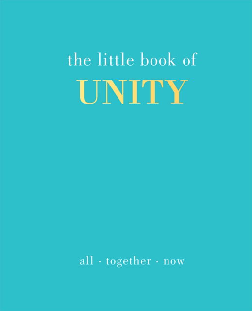 The Little Book of Unity: All Together Now - Little Book of - Joanna Gray - Kirjat - Quadrille Publishing Ltd - 9781787138001 - torstai 17. helmikuuta 2022