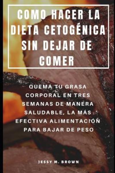 Cover for Jessy M Brown · Como Hacer La Dieta Cetogenica Sin Dejar de Comer (Paperback Book) (2019)