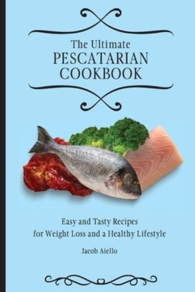 Cover for Jacob Aiello · The Ultimate Pescatarian Cookbook (Paperback Book) (2021)