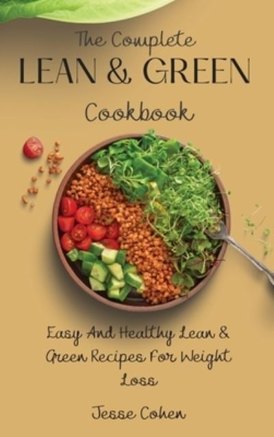 Cover for Jesse Cohen · The Complete Lean &amp; Green Cookbook: Easy And Healthy Lean &amp; Green Recipes For Weight Loss (Gebundenes Buch) (2021)