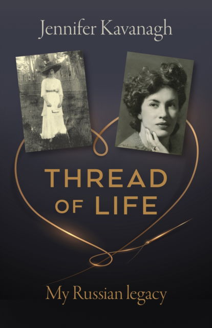 Cover for Jennifer Kavanagh · Thread of Life: My Russian legacy (Pocketbok) (2025)