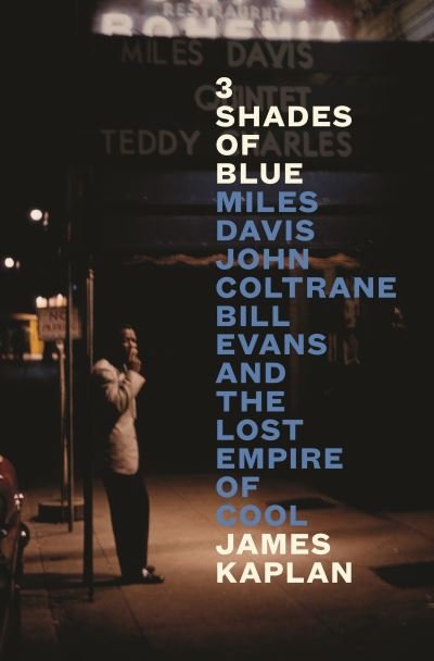 Cover for James Kaplan · 3 Shades of Blue: Miles Davis, John Coltrane, Bill Evans &amp; The Lost Empire of Cool (Inbunden Bok) [Main edition] (2024)