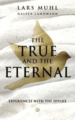 Cover for Lars Muhl · THE TRUE AND THE ETERNAL: Experiences with the Divine (Gebundenes Buch) [0 New edition] (2025)