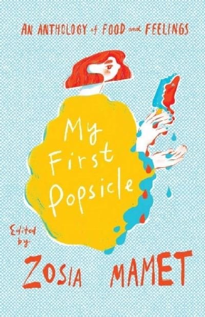 Cover for Zosia Mamet · My First Popsicle: An Anthology of Food and Feelings (Gebundenes Buch) (2022)