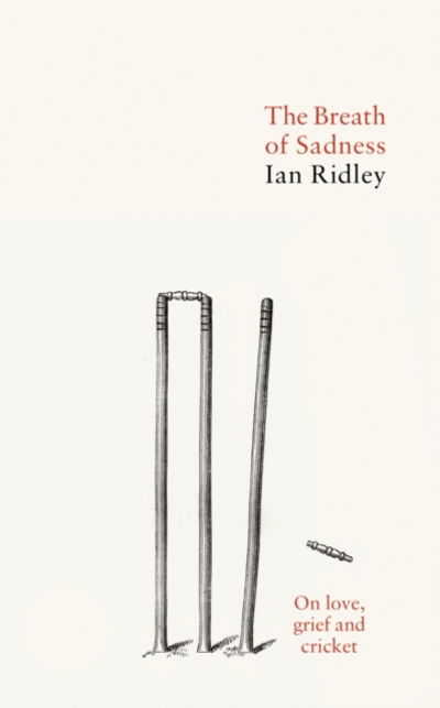 Cover for Ian Ridley · The Breath of Sadness: On love, grief and cricket (Hardcover Book) (2020)