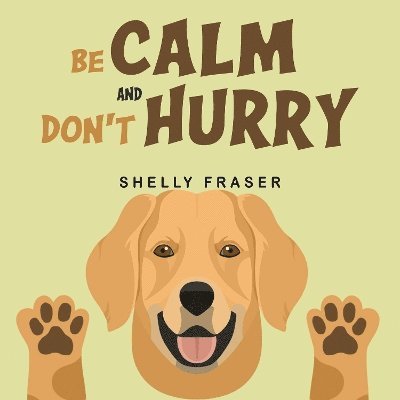 Shelly Fraser · Be Calm and Don't Hurry (Paperback Book) (2024)