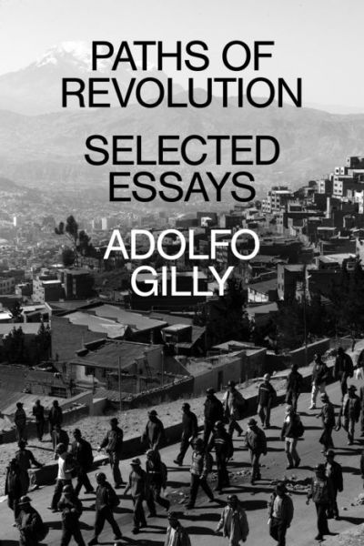 Paths of Revolution: Selected Essays - Adolfo Gilly - Books - Verso Books - 9781839765001 - October 18, 2022