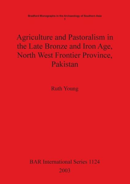 Cover for Ruth Young · Agriculture and Pastoralism in the Late Bronze and Iron Age, North West Frontier Province, Pakistan (Gebundenes Buch) (2003)